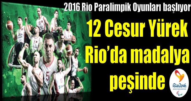 12 Cesur Yürek Rio'da madalya peşinde
