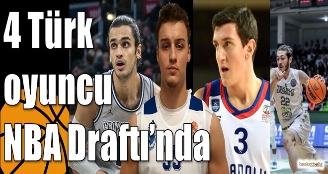 4 Türk oyuncu NBA Draftı’nda