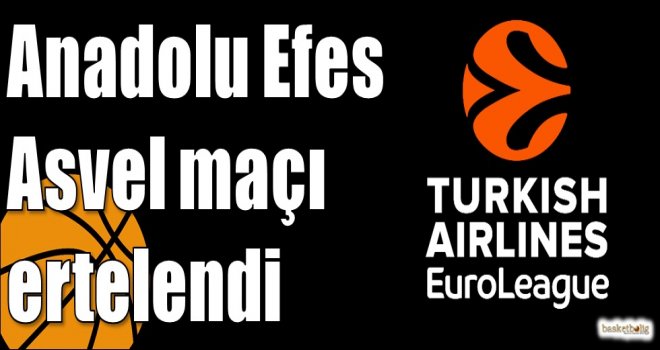 Anadolu Efes Asvel maçı ertelendi