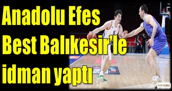 Anadolu Efes, Best Balıkesir ile idman yaptı