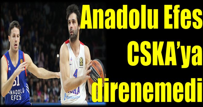 Anadolu Efes CSKA'ya direnemedi