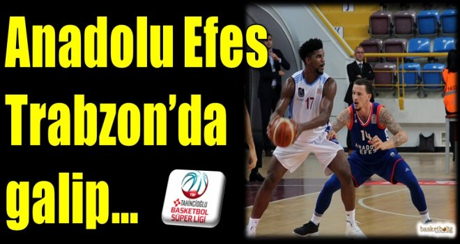 Anadolu Efes, Trabzon'da galip...