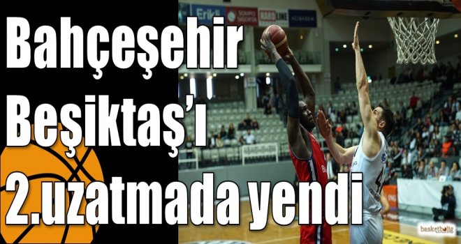 Bahçeşehir Beşiktaş’ı 2.uzatmada yendi