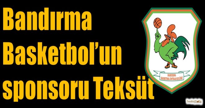 Bandırma Basketbol'un sponsoru Teksüt
