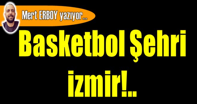 Basketbol Şehri İzmir!..