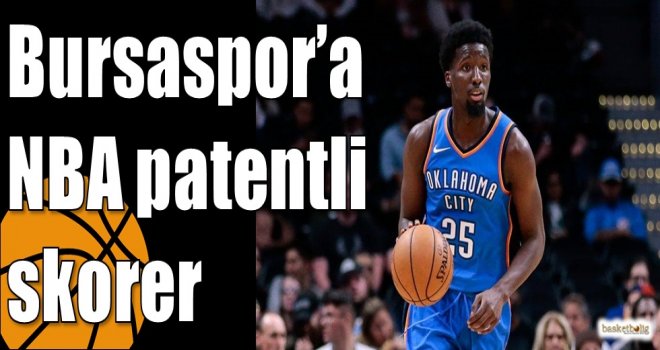 Bursaspor’a NBA patentli skorer