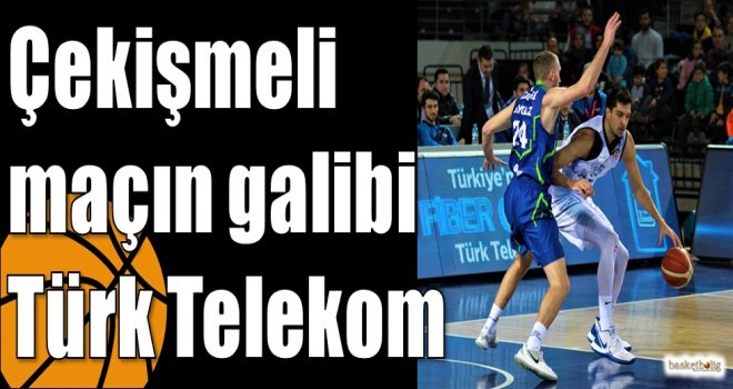 Çekişmeli maçın galibi Türk Telekom
