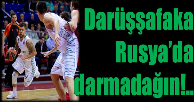 Darüşşafaka Doğuş, Rusya'da darmadağın!..