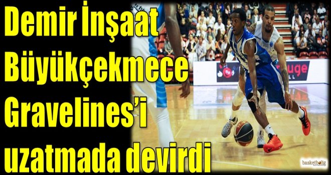 Demir İnşaat Büyükçekmece, Gravelines'i uzatmada devirdi