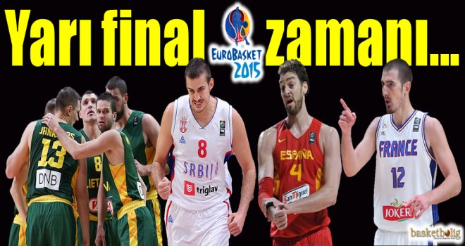 Eurobasket 2015'te yarı final zamanı...