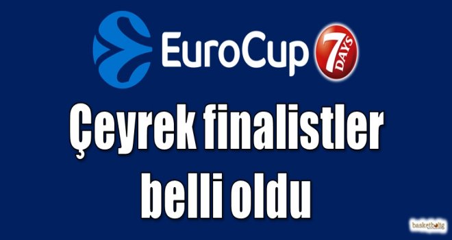 Eurocup'ta çeyrek finalistler belli oldu