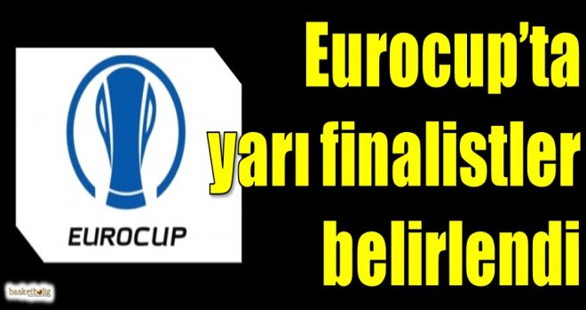 Eurocup'ta yarı finalistler belirlendi