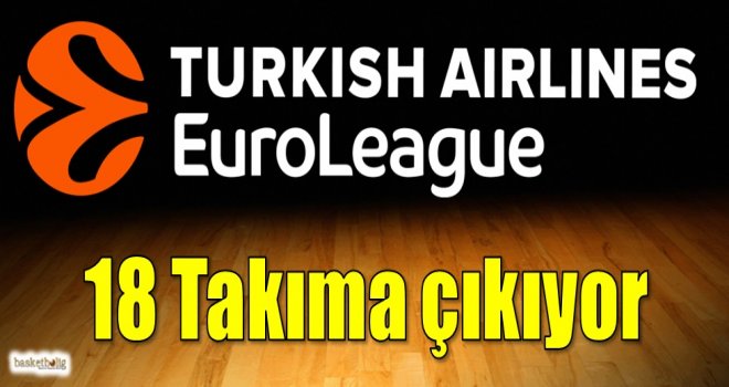 Euroleague 18 takıma çıkıyor...