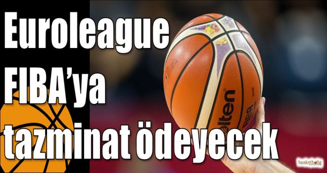 Euroleague FIBA’ya tazminat ödeyecek