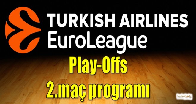 Euroleague Play-Offs 2.maç programı