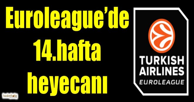 Euroleague'de 14.hafta heyecanı