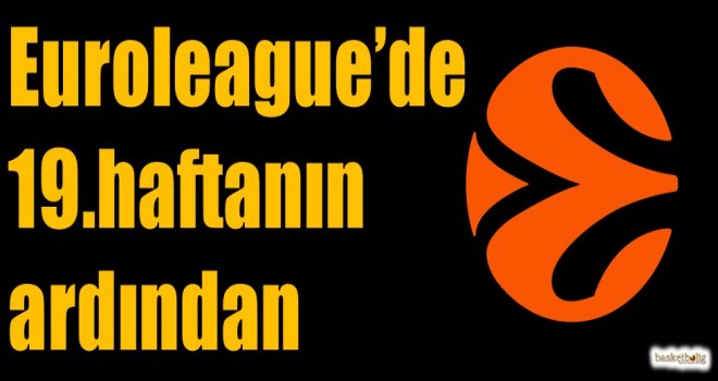 Euroleague'de 19.haftanın ardından