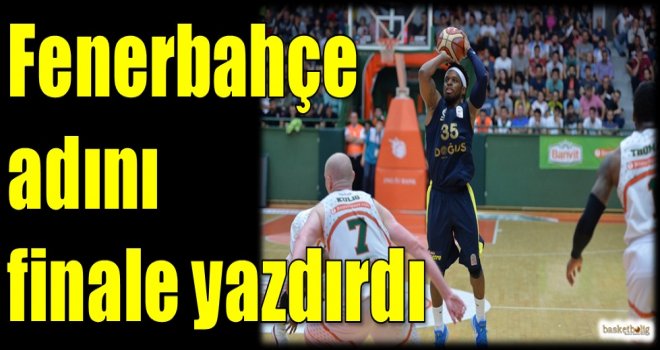 Fenerbahçe adını finale yazdırdı