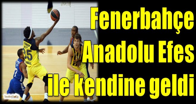 Fenerbahçe, Anadolu Efes ile kendine geldi