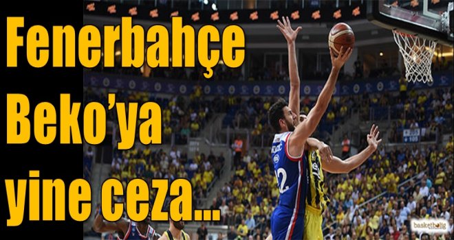 Fenerbahçe Beko'ya yine ceza...