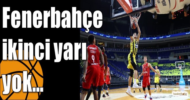 Fenerbahçe ikinci yarı yok…