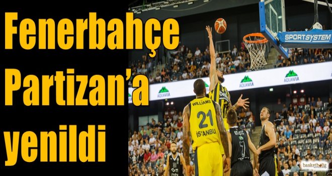 Fenerbahçe, Partizan'a yenildi