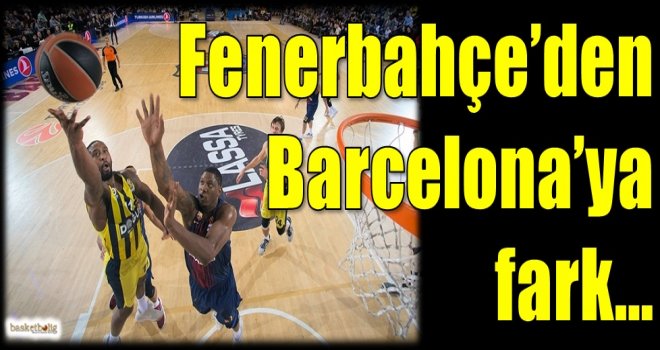 Fenerbahçe'den Barcelona'ya fark...