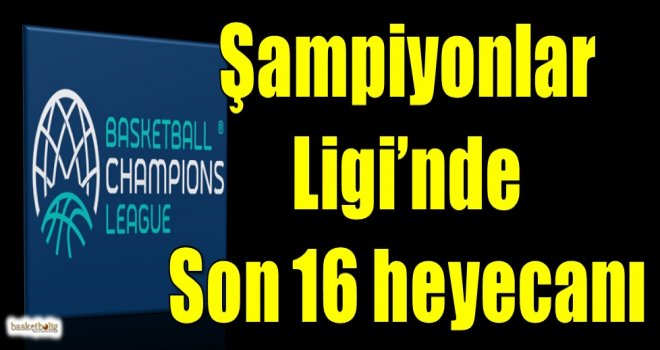 FIBA Şampiyonlar Ligi'nde Son 16 heyecanı