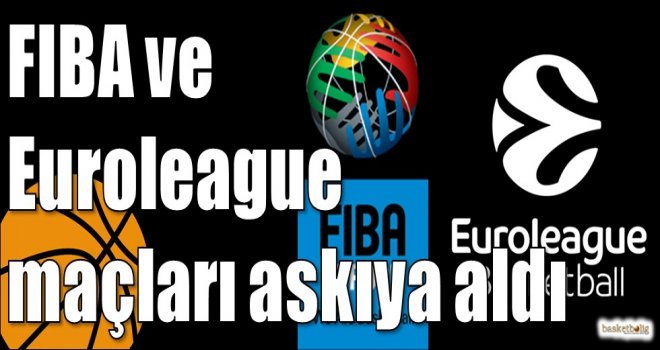 FIBA ve Euroleague maçları askıya aldı