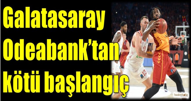 Galatasaray Odeabank'tan kötü başlangıç