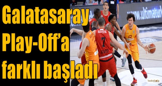 Galatasaray Play-Off'a farklı başladı