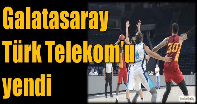 Galatasaray, Türk Telekom'u yendi
