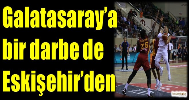 Galatasaray'a bir darbe de Eskişehir'den