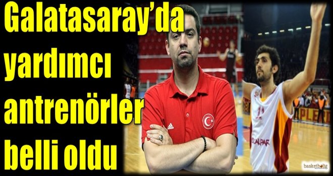 Galatasaray'da yardımcı antrenörler belli oldu