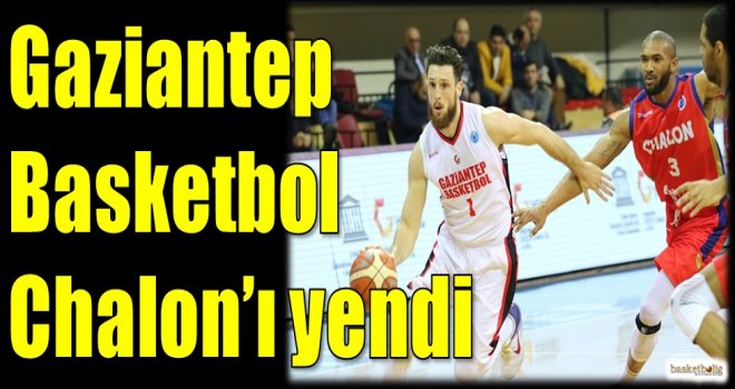 Gaziantep Basketbol, Chalon'u yendi