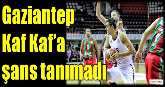 Gaziantep Basketbol, Kaf Kaf'a şans tanımadı