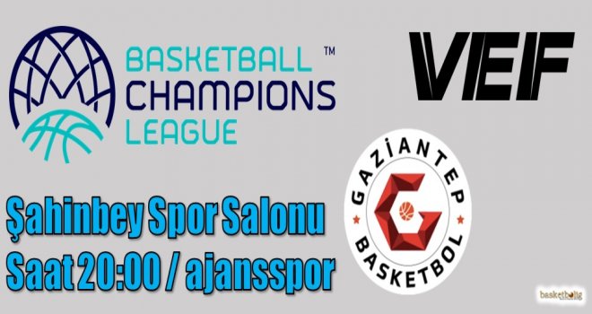 Gaziantep Basketbol, VEF Riga'yı konuk ediyor