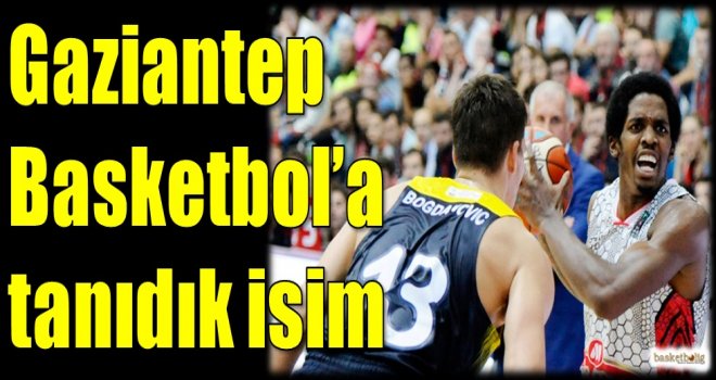 Gaziantep Basketbol'a tanıdık isim