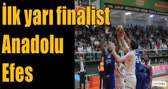 İlk yarı finalist Anadolu Efes