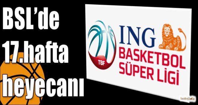 ING Basketbol Süper Ligi'nde 17.hafta heyecanı