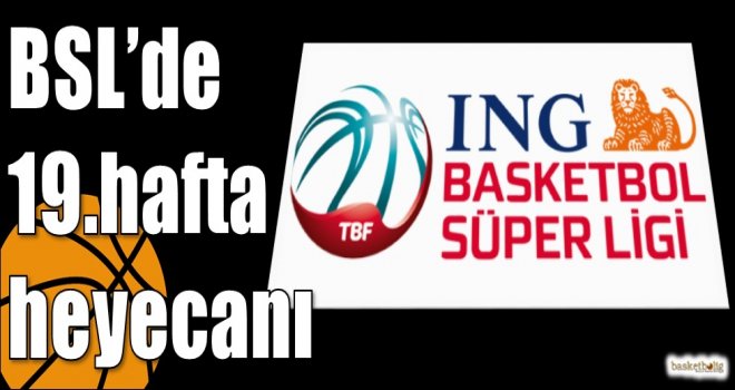 ING Basketbol Süper Ligi'nde 19.hafta heyecanı
