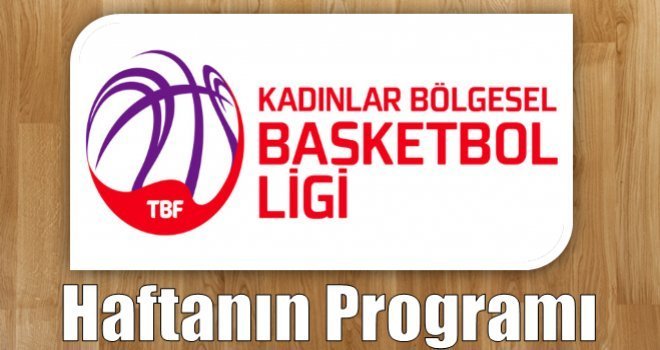 Kadınlar Bölgesel Basketbol Ligi'nde Haftanın Programı