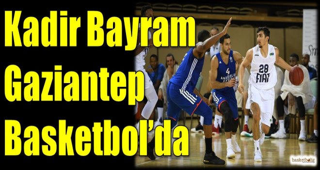 Kadir Bayram Gaziantep Basketbol'da
