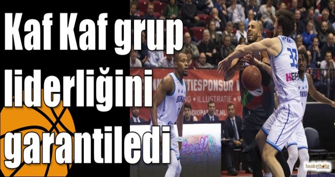 Kaf Kaf grup liderliğini garantiledi