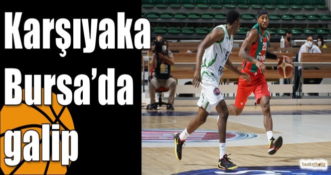 Karşıyaka Bursa’da galip