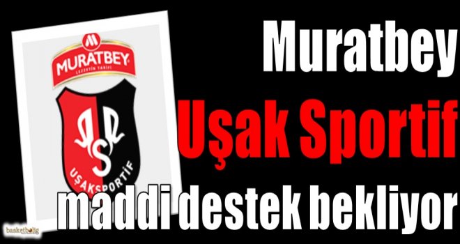 Muratbey Uşak Sportif maddi destek bekliyor