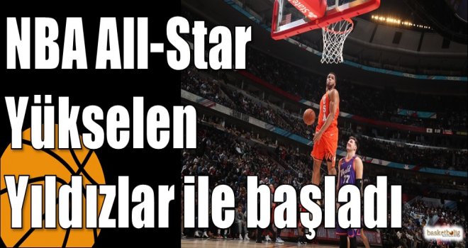 NBA All-Star Yükselen Yıldızlar ile başladı