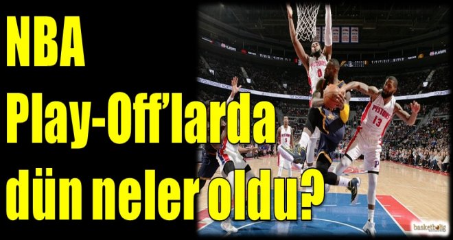 NBA Play-off'larda dün neler oldu?