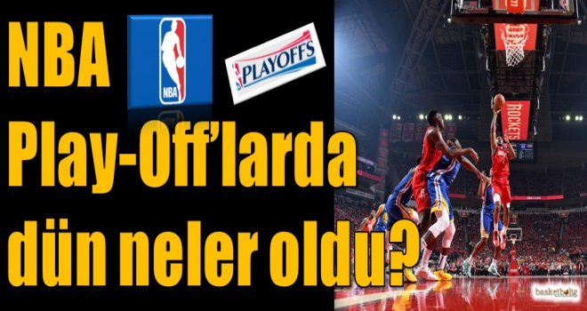 NBA Play-Off'larda dün neler oldu?