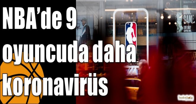 NBA’de 9 oyuncuda daha koronavirüs